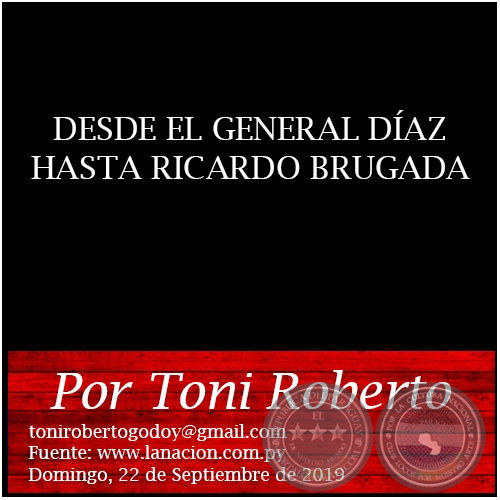 DESDE EL GENERAL DÍAZ HASTA RICARDO BRUGADA - Por Toni Roberto - Domingo, 22 de Septiembre de 2019